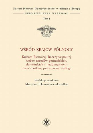 Wśród krajów Północy Anna Kędziorek, Bartosz Działoszyński, Mirosława Hanusiewicz-Lavallee, Kasper Pfeifer, Anna Gogolewska, Beata Jankowiak-Konik, Krystyna Kruczyńska, Giovanna Brogi, Jörg Schulte, Janusz Olech - okladka książki