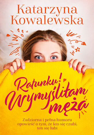 Ratunku! Wymyśliłam męża Katarzyna Kowalewska - okladka książki