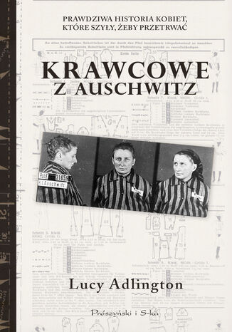 Krawcowe z Auschwitz. Prawdziwa historia kobiet, które szyły, żeby przetrwać Lucy Adllington - okladka książki