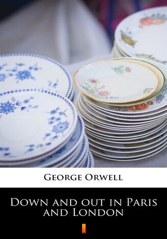 Down and out in Paris and London George Orwell - okladka książki