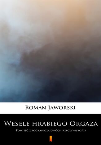 Wesele hrabiego Orgaza. Powieść z pogranicza dwóch rzeczywistości Roman Jaworski - okladka książki