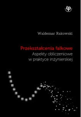 Przekształcenia falkowe. Aspekty obliczeniowe w praktyce inżynierskiej Waldemar Rakowski - okladka książki