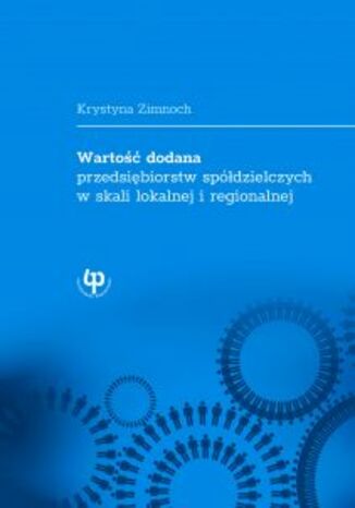 Wartość dodana przedsiębiorstw spółdzielczych w skali lokalnej i regionalnej Krystyna Zimnoch - okladka książki