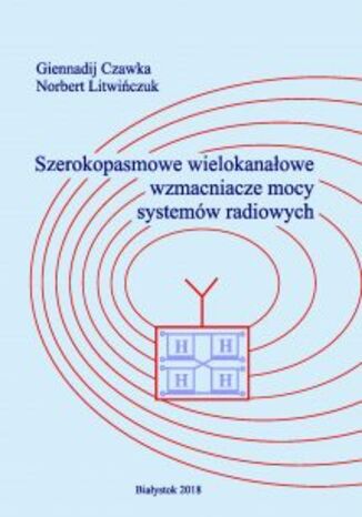 Szerokopasmowe wielokanałowe wzmacniacze mocy systemów radiowych Giennadij Czawka, Norbert Litwińczuk - okladka książki