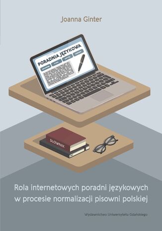 Rola internetowych poradni językowych w procesie normalizacji pisowni polskiej Joanna Ginter - okladka książki