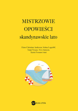 Mistrzowie opowieści. Skandynawskie lato Tove Ditlevsen, Rosa Liksom, Amalie Skram, Hans Christian Andersen, Juha-Pekka Koskinen, HJALMAR SÖDERBERG, Dorthe Nors, Karin Fossum, Jónas Hallgrímsson, Halldór Kiljan Laxness, Elísabet Jökulsdóttir, Naja Marie Aidt, Stig Dagerman, Lars Gustafsson, Raija Siekkinen, Tove Jansson, John Ajvide Lindqvist, Harry Martinson, Kjell Askildsen, Selma Lagerlöf, Sophie Elkan, Bodil Malmsten, Cora Sandel, Mikkel Bugge, Merete Lindstrom, Tarjei Vesaas, Kjell Westö - okladka książki