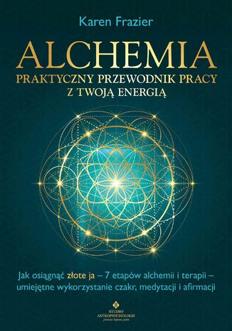 Alchemia. Praktyczny przewodnik pracy z twoją energią Karen Frazier - okladka książki