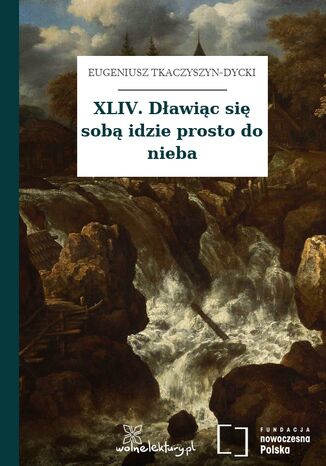 XLIV. Dławiąc się sobą idzie prosto do nieba Eugeniusz Tkaczyszyn-Dycki - okladka książki