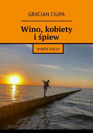 Wino, kobiety i śpiew Gracjan Ciupa - okladka książki