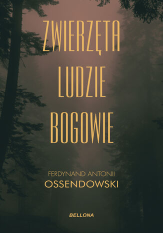 Zwierzęta, ludzie, bogowie Ferdynand Antoni Ossendowski - okladka książki