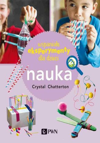 Wspaniałe eksperymenty dla dzieci. Nauka Crystal Chatterton - okladka książki