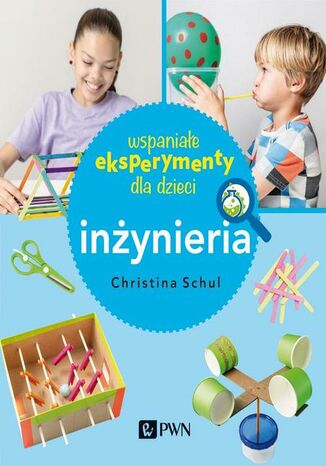 Wspaniałe eksperymenty dla dzieci. Inżynieria Christina Herkert Schul - okladka książki