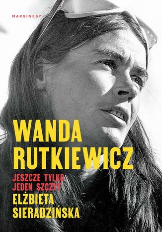 Wanda Rutkiewicz. Jeszcze tylko jeden szczyt Elżbieta Sieradzińska - okladka książki