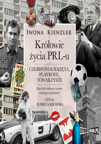 Królowie życia PRL-u. Czerwoni książęta, playboye, towarzysze Iwona Kienzler - okladka książki