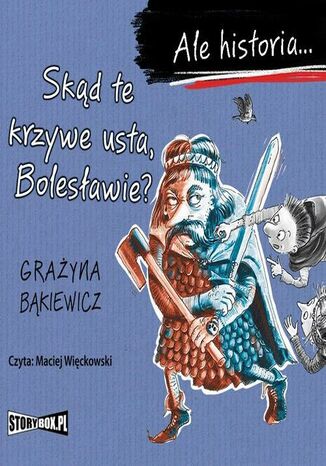 Ale historia... Skąd te krzywe usta, Bolesławie? Grażyna Bąkiewicz - okladka książki