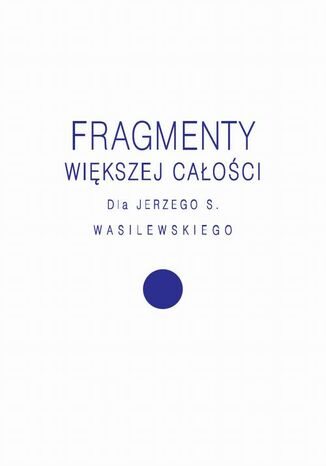 Fragmenty większej całości Agnieszka Kościańska, Tomasz Rakowski, Magdalena Radkowska-Walkowicz - okladka książki