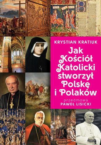 Jak Kościół Katolicki stworzył Polskę i Polaków Krystian Kratiuk - okladka książki