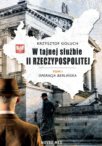 W tajnej służbie II Rzeczypospolitej. Tom I. Operacja berlińska Krzysztof Goluch - okladka książki