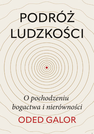 Podróż ludzkości: o pochodzeniu bogactwa i nierówności Oded Galor - okladka książki