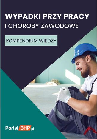 Wypadki przy pracy i choroby zawodowe. Kompendium wiedzy Praca zbiorowa - okladka książki