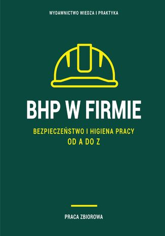 BHP w firmie. Bezpieczeństwo i higiena pracy od A do Z Praca zbiorowa - okladka książki