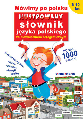 Mówimy po polsku. Ilustrowany słownik języka polskiego ze słowniczkiem ortograficznym Tamara Michałowska - okladka książki