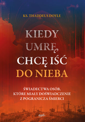 Kiedy umrę, chcę iść do nieba Ks. Thaddeus Doyle - okladka książki