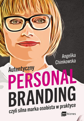Autentyczny personal branding, czyli silna marka osobista w praktyce Angelika Chimkowska - okladka książki