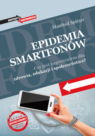 Epidemia smartfonów. Czy jest zagrożeniem dla zdrowia, edukacji i społeczeństwa? Manfred Spitzer - okladka książki