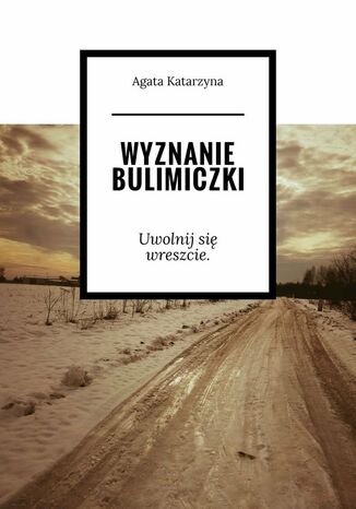 Wyznanie bulimiczki Agata Katarzyna - okladka książki