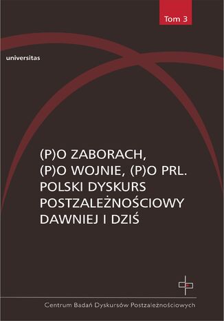 (P)o zaborach, (p)o wojnie, (p)o PRL. Polski dyskurs postzależnościowy dawniej i dziś Hanna Gosk, Ewa Kraskowska - okladka książki