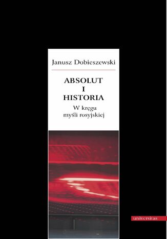 Absolut i historia. W kręgu myśli rosyjskiej Janusz Dobieszewski - okladka książki