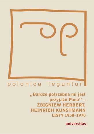 "Bardzo potrzebna mi jest przyjaźń Pana" - Zbigniew Herbert, Heinrich Kunstmann: Listy 1958-1970 Marek Zybura - okladka książki