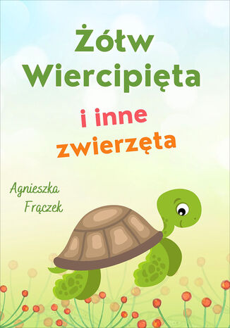 Żółw Wiercipięta i inne zwierzęta Agnieszka Frączek - okladka książki