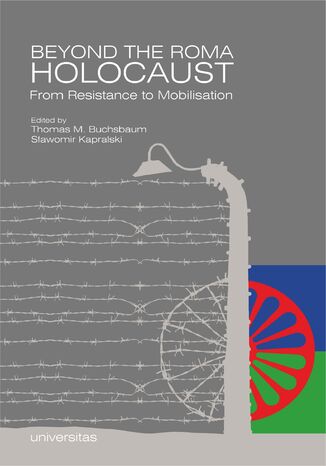 Beyond the Roma Holocaust: From Resistance to Mobilisation Thomas M. Buchsbaum, Sławomir Kapralski - okladka książki