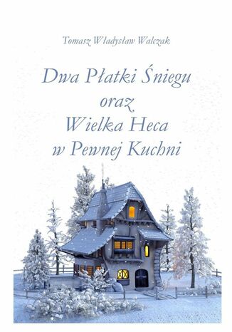 Dwa płatki śniegu oraz wielka heca w pewnej kuchni Tomasz Walczak - okladka książki