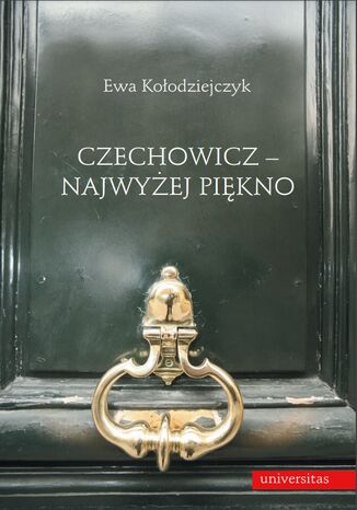 Czechowicz - najwyżej piękno. Światopogląd poetycki wobec modernizmu literackiego Ewa Kołodziejczyk - okladka książki