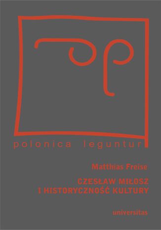 Czesław Miłosz i historyczność kultury Matthias Freise - okladka książki