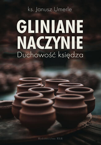 Gliniane naczynie. Duchowość księdza Janusz Umerle - okladka książki