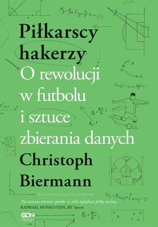 Piłkarscy hakerzy. O rewolucji w futbolu i sztuce zbierania danych Christoph Biermann - okladka książki