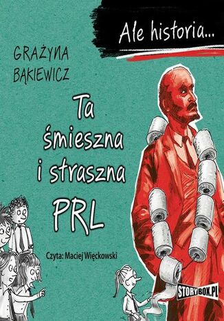 Ale historia... Ta śmieszna i straszna PRL Grażyna Bąkiewicz - okladka książki