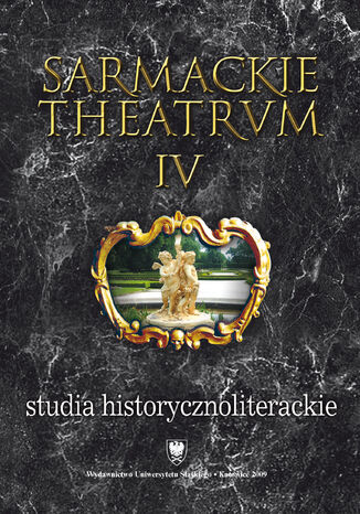 Sarmackie theatrum. T. 4: Studia o literaturze i książce dawnej red. Mariola Jarczykowa, Renarda Ocieczek - okladka książki