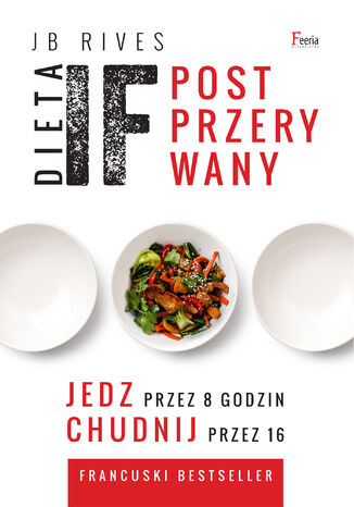 Dieta IF. Post przerywany. Jedz przez 8 godzin, chudnij przez 16 JB Rives - okladka książki