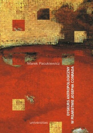 Dyskurs antropologiczny w pisarstwie Josepha Conrada Marek Pacukiewicz - okladka książki