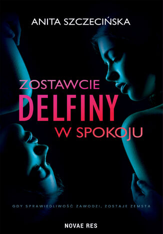 Zostawcie delfiny w spokoju Anita Szczecińska - okladka książki