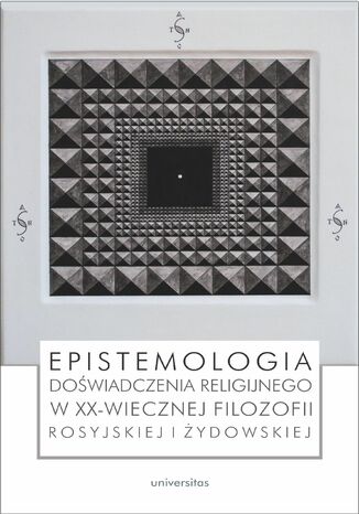 Epistemologia doświadczenia religijnego w XX-wiecznej filozofii rosyjskiej i żydowskiej praca zbiorowa - okladka książki