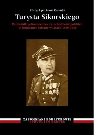 Turysta Sikorskiego. Pamiętnik pełnomocnika ds. uchodźców polskich w Konstancy spisany w latach 19391940 Jakub Kosiński - okladka książki