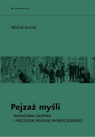 Pejzaż myśli. Warszawa Chopina i początek polskiej nowoczesności Michał Kuziak - okladka książki