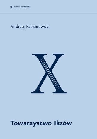 Towarzystwo Iksów Andrzej Fabianowski - okladka książki