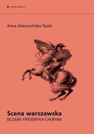 Scena warszawska oczami Fryderyka Chopina Anna Adamusińska-Tasak - okladka książki